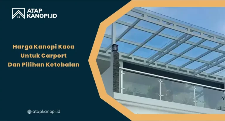 Harga Kanopi Kaca untuk Carport dan Pilihan Ketebalan