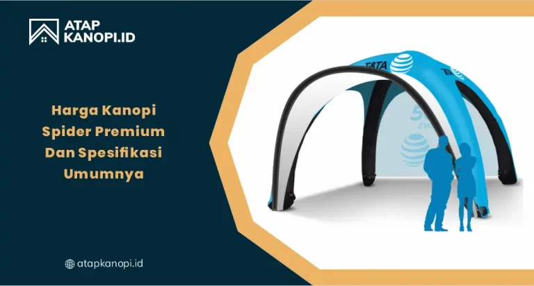 Harga Kanopi Spider Premium dan Spesifikasi Umumnya