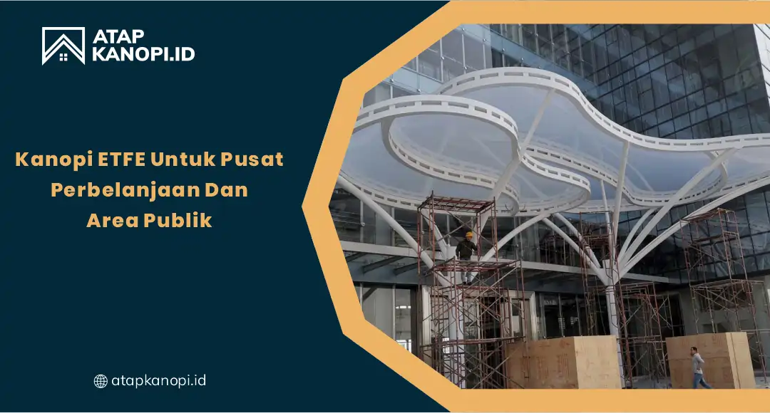 01 Kanopi ETFE Untuk Pusat Perbelanjaan Dan Area Publik