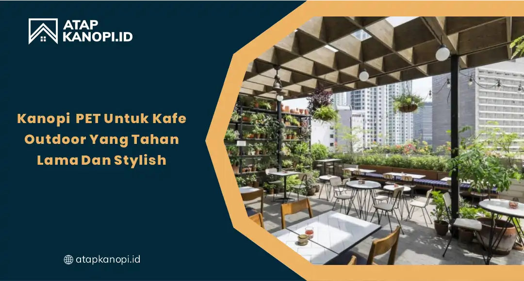01 Kanopi PET Untuk Kafe Outdoor Yang Tahan Lama & Stylish