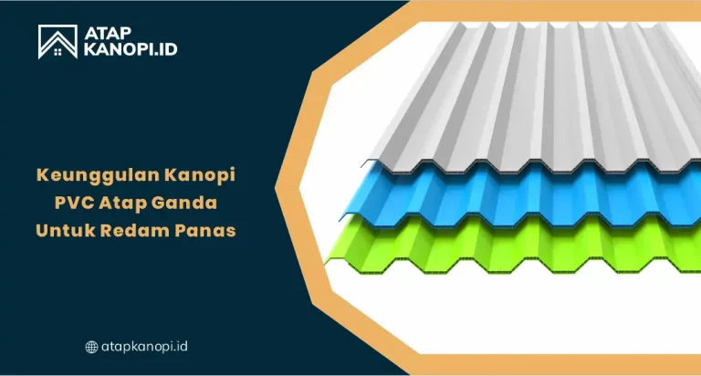 01 Keunggulan Kanopi PVC Atap Ganda Untuk Redam Panas