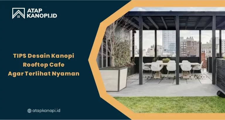 Tips Desain Kanopi Rooftop Cafe agar Terlihat Nyaman