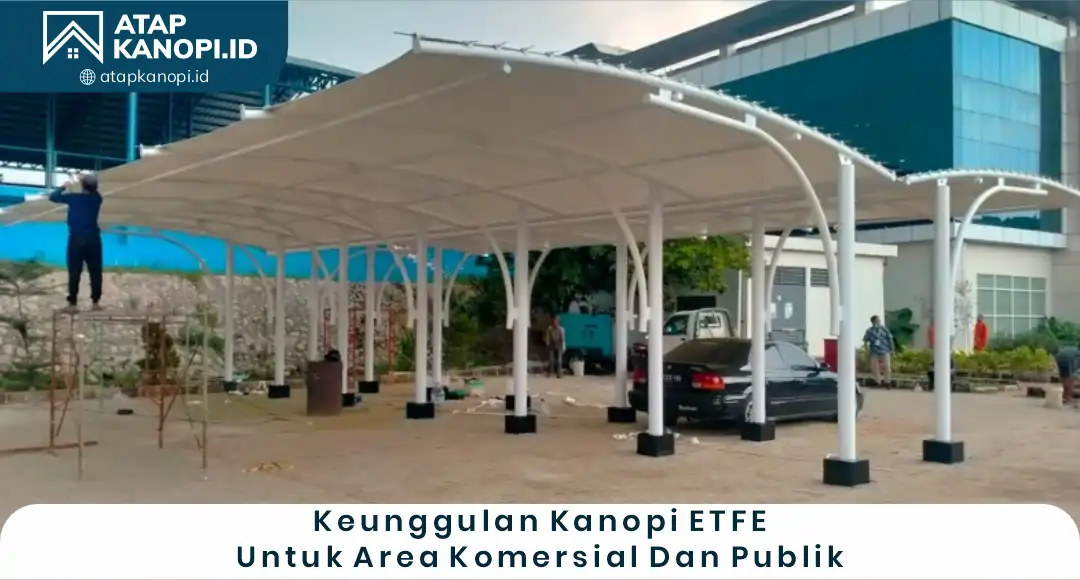02 Keunggulan Kanopi ETFE Untuk Area Komersial Dan Publik