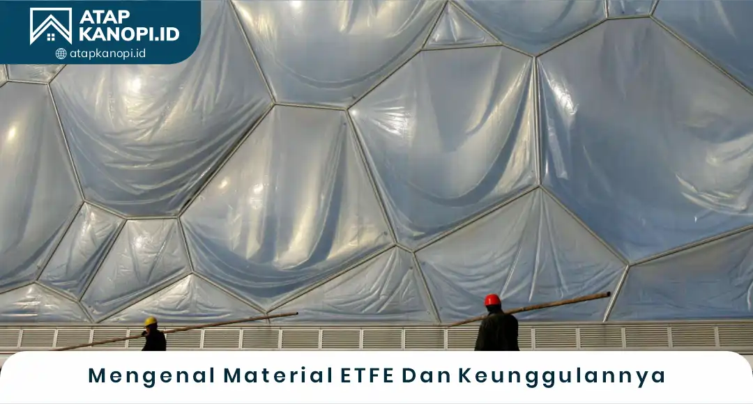02 Mengenal Material ETFE Dan Keunggulannya