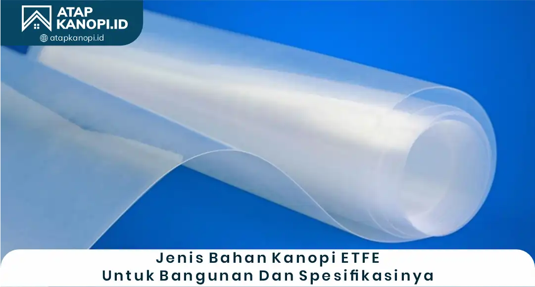 03 Jenis Bahan Kanopi ETFE Untuk Bangunan Dan Spesifikasinya