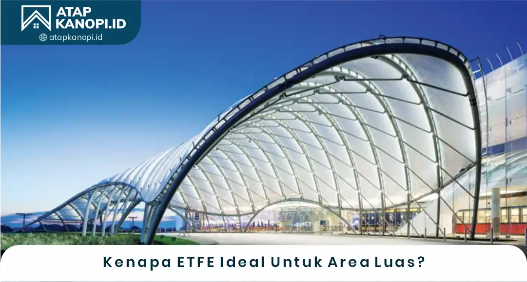 03 Kenapa ETFE Ideal Untuk Area Luas