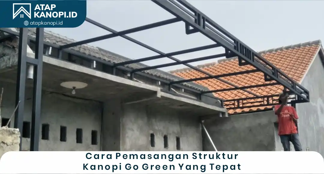 04 Cara Pemasangan Struktur Kanopi Go Green Yang Tepat