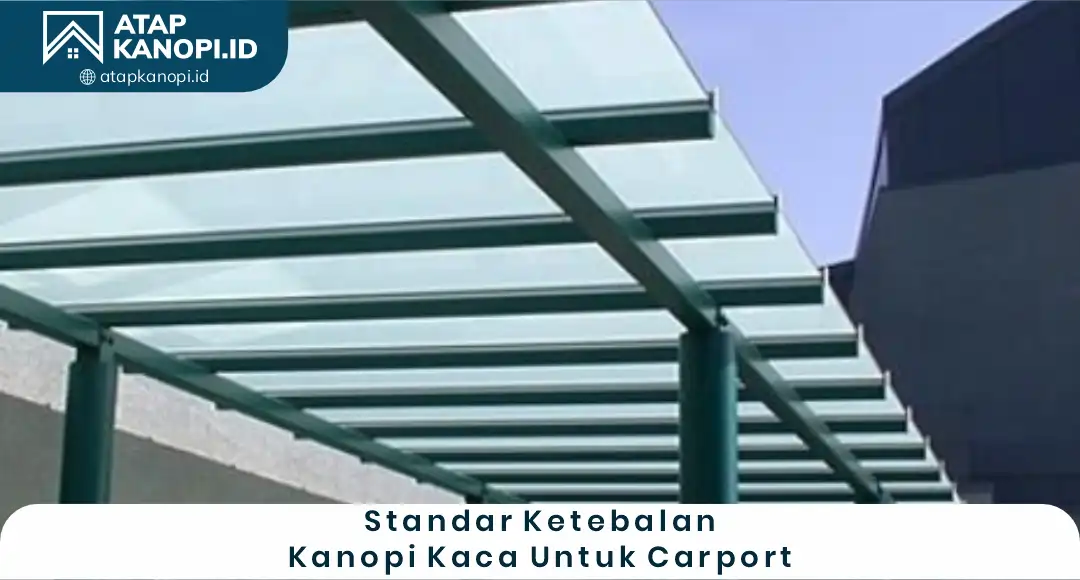 04 Standar Ketebalan Kanopi Kaca Untuk Carport