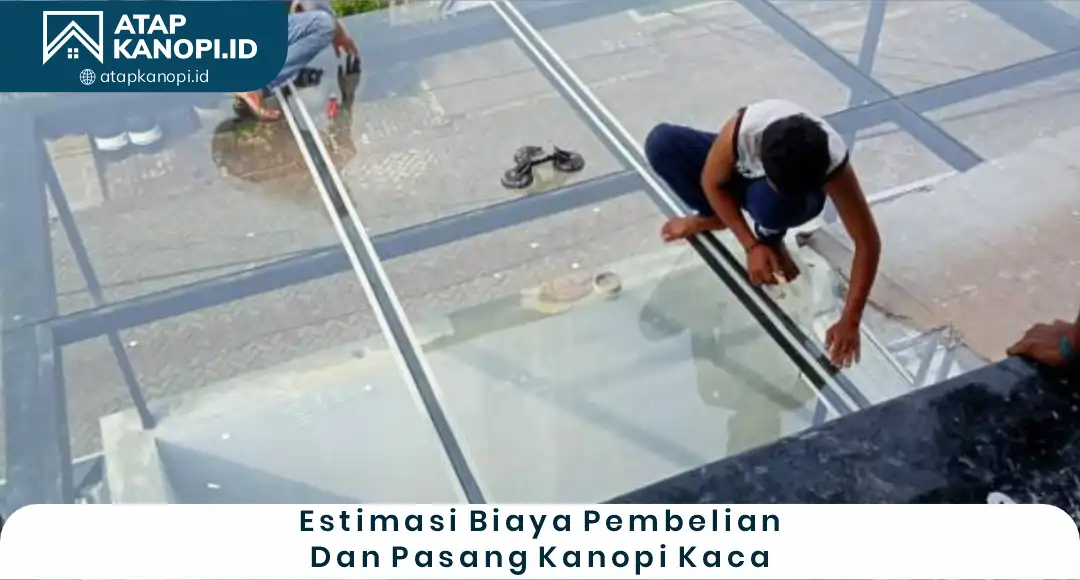 05 Estimasi Biaya Pembelian Dan Pasang Kanopi Kaca