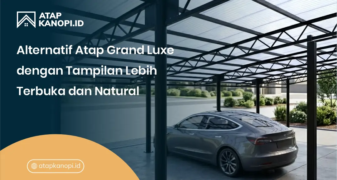 Alternatif Atap Grand Luxe dengan Tampilan Lebih Terbuka dan Natural