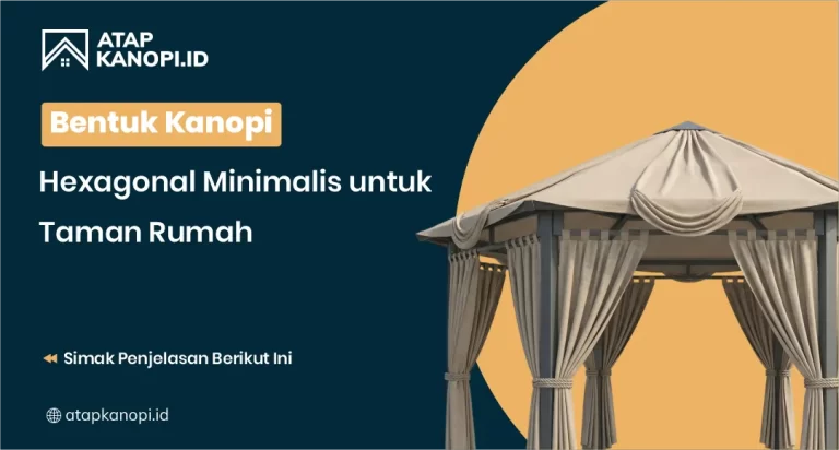 Bentuk Kanopi Hexagonal Minimalis untuk Taman Rumah