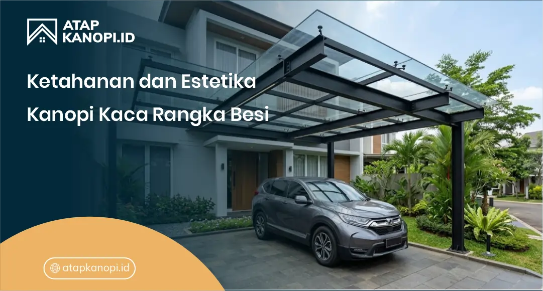 Ketahanan dan Estetika Kanopi Kaca Rangka Besi