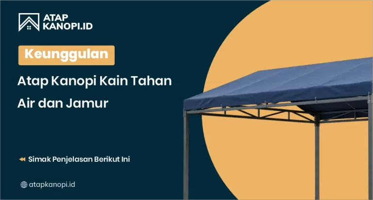 Keunggulan Atap Kanopi Kain Tahan Air dan Jamur