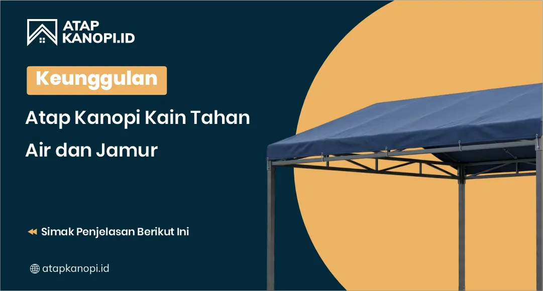 Keunggulan Atap Kanopi Kain Tahan Air dan Jamur