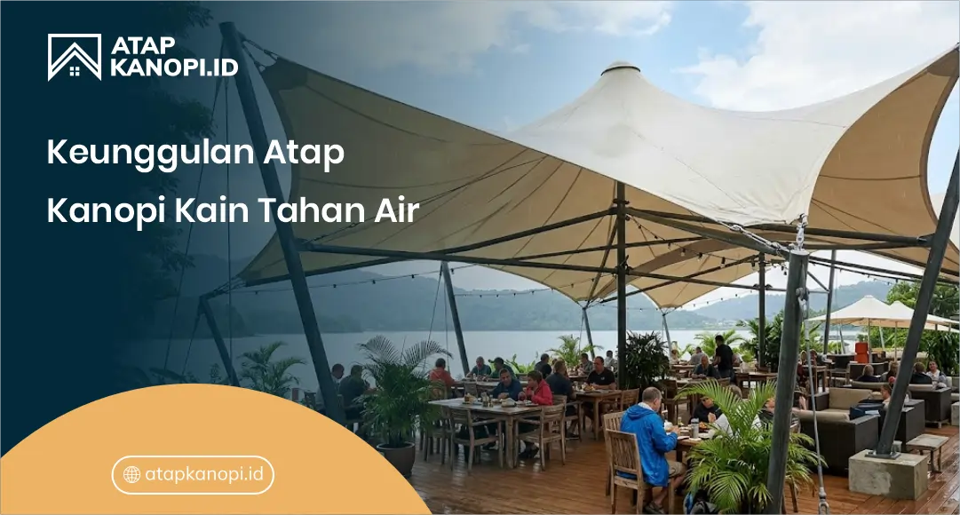 Keunggulan Atap Kanopi Kain Tahan Air