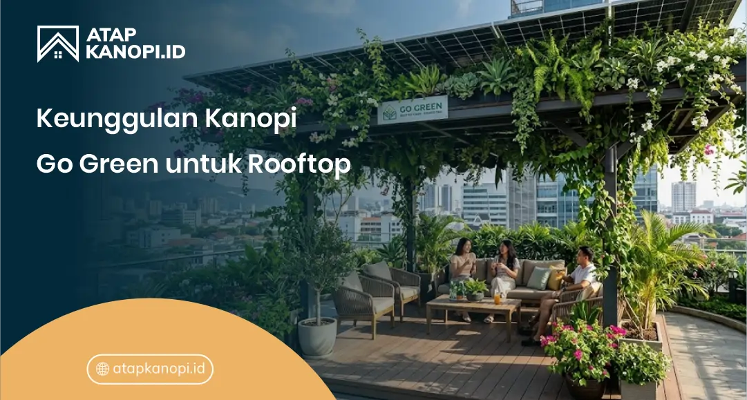Keunggulan Kanopi Go Green untuk Rooftop
