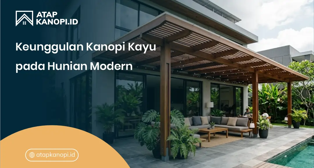 Keunggulan Kanopi Kayu pada Hunian Modern