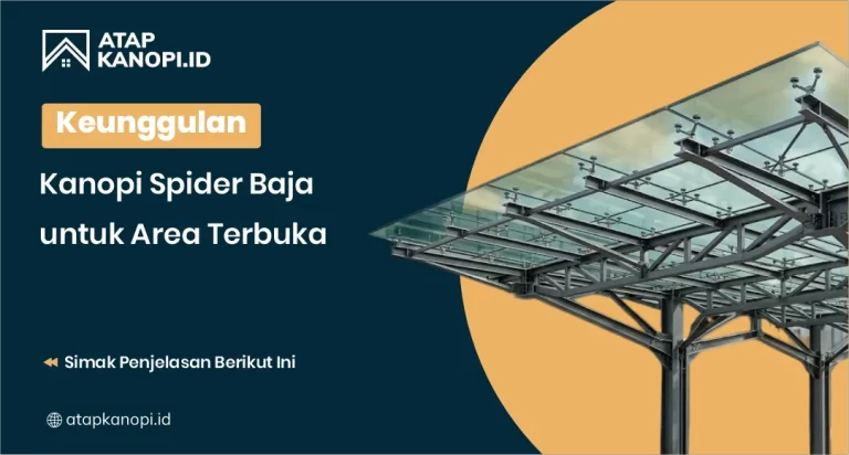 Keunggulan Kanopi Spider Baja untuk Area Terbuka