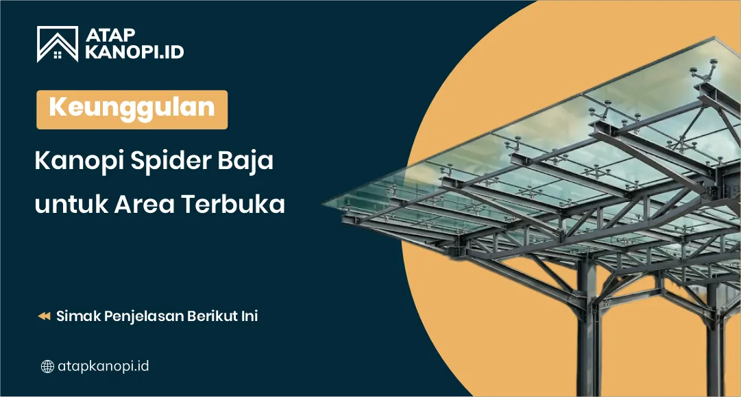Keunggulan Kanopi Spider Baja untuk Area Terbuka