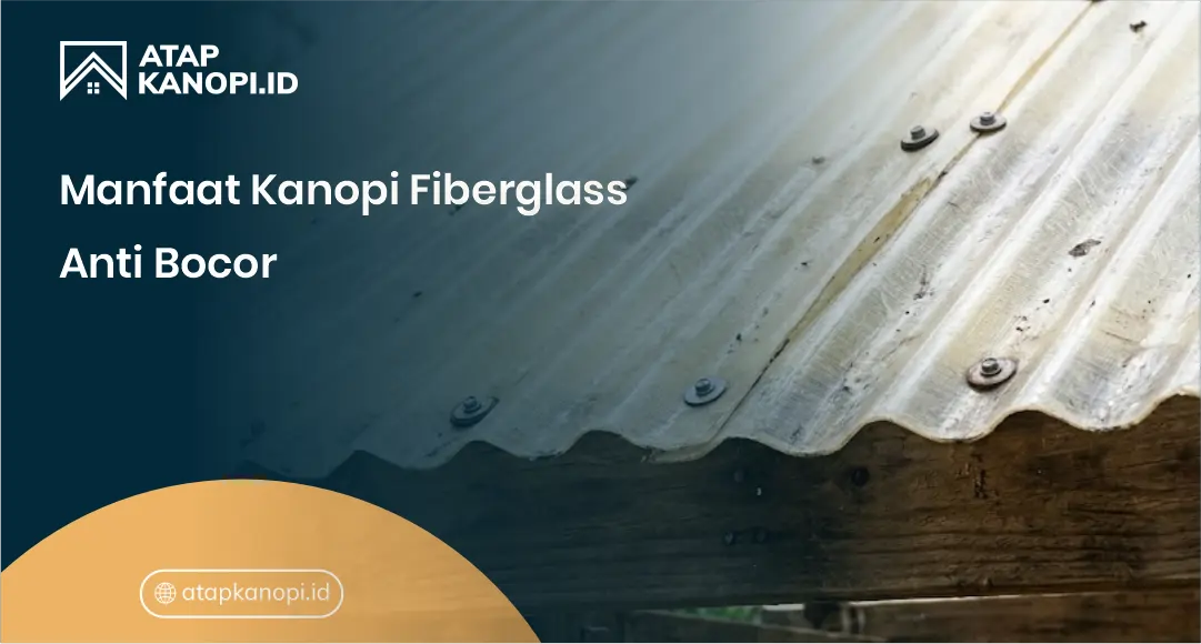 Manfaat Kanopi Fiberglass Anti Bocor