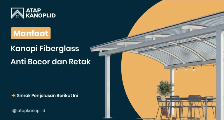 Manfaat Kanopi Fiberglass Anti Bocor dan Retak
