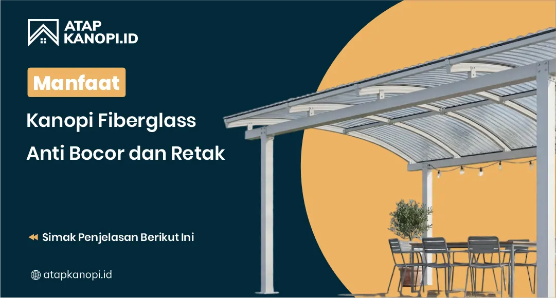 Manfaat Kanopi Fiberglass Anti Bocor dan Retak