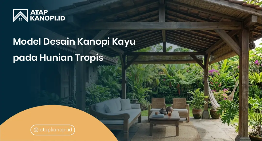 Model Desain Kanopi Kayu pada Hunian Tropis