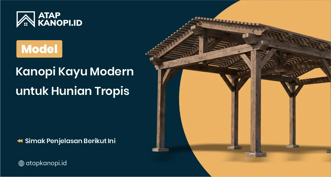 Model Kanopi Kayu Modern untuk Hunian Tropis