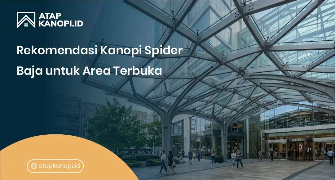 Rekomendasi Kanopi Spider Baja untuk Area Terbuka