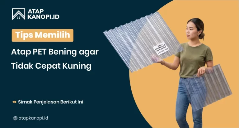 Tips Memilih Atap PET Bening agar Tidak Cepat Kuning