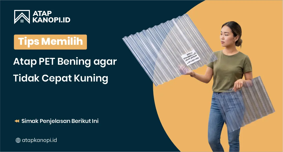 Tips Memilih Atap PET Bening agar Tidak Cepat Kuning