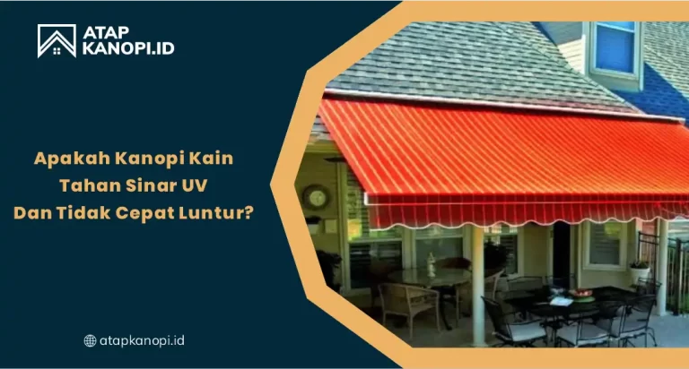Apakah Kanopi Kain Tahan Sinar UV dan Tidak Cepat Luntur?