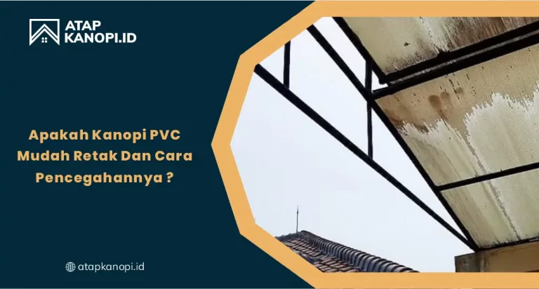 01 Apakah Kanopi PVC Mudah Retak Dan Cara Pencegahannya