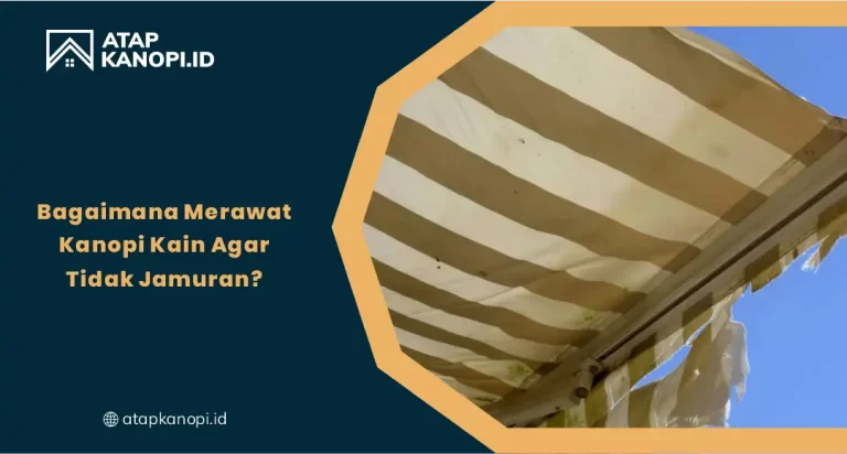 Bagaimana Merawat Kanopi Kain agar Tidak Jamuran?