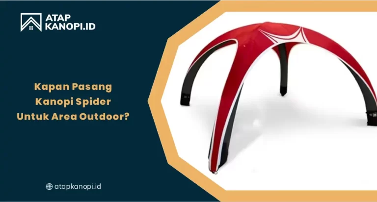 Kapan Pasang Kanopi Spider untuk Area Outdoor?