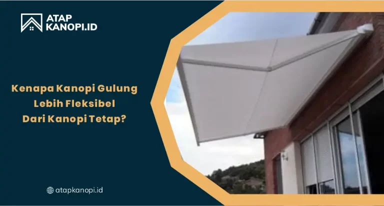 Kenapa Kanopi Gulung Lebih Fleksibel dari Kanopi Tetap?