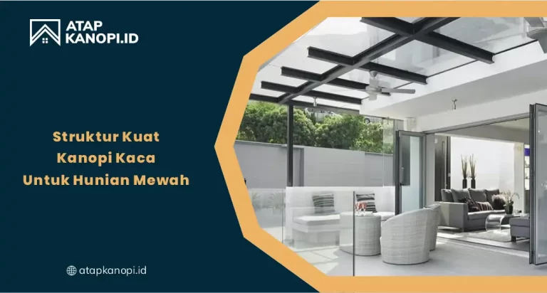 Struktur Kuat Kanopi Kaca untuk Hunian Mewah