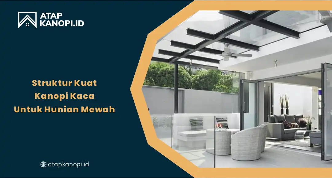 01 Struktur Kuat Kanopi Kaca Untuk Hunian Mewah