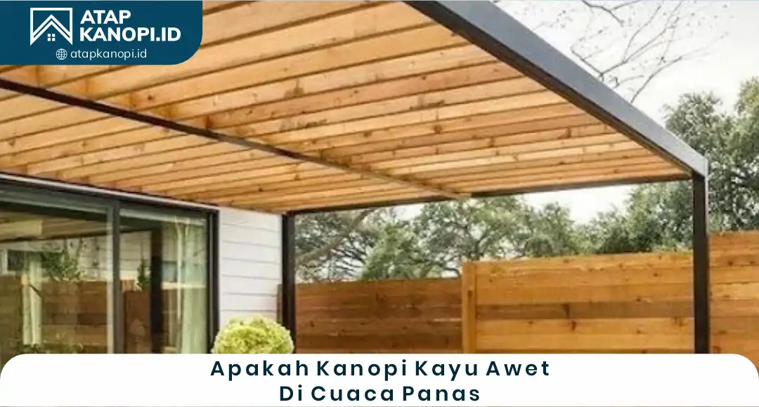 02 Apakah Kanopi Kayu Awet Di Cuaca Panas