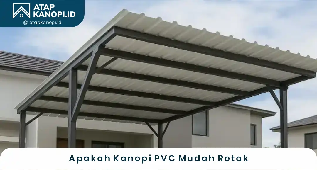 02 Apakah Kanopi PVC Mudah Retak