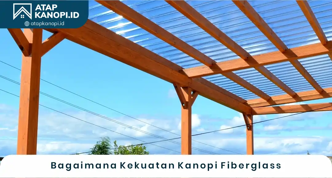 02 Bagaimana Kekuatan Kanopi Fiberglass