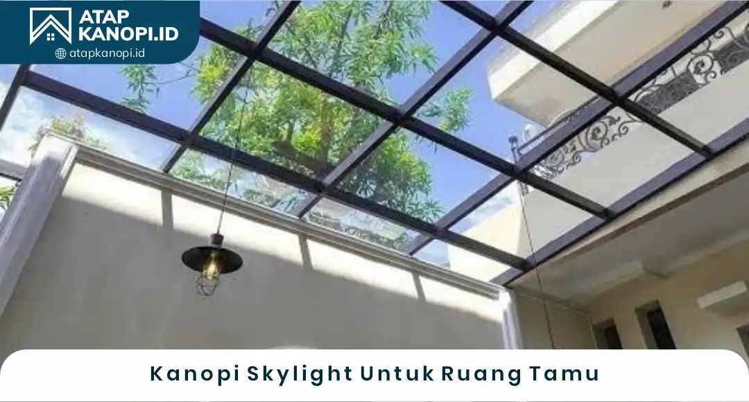 02 Kanopi Skylight Untuk Ruang Tamu