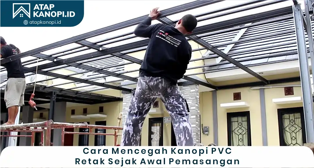 03 Cara Mencegah Kanopi PVC Retak Sejak Awal Pemasangan