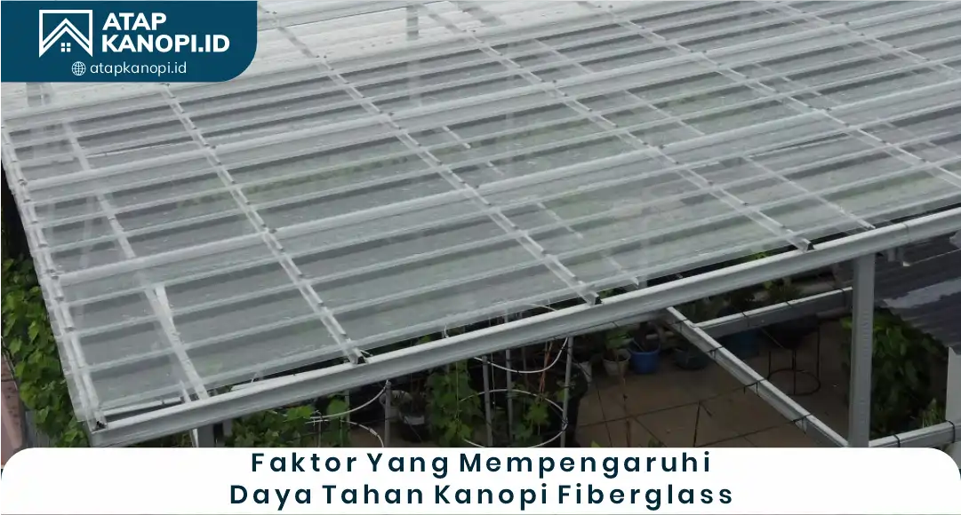 03 Faktor yang Memengaruhi Daya Tahan Kanopi Fiberglass