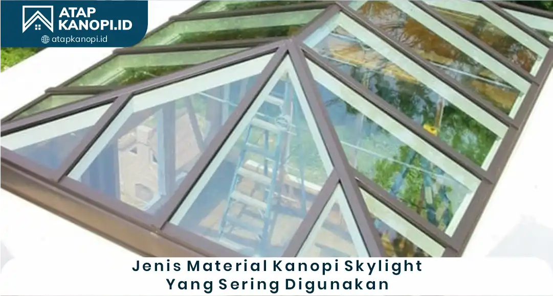 03 Jenis Material Kanopi Skylight yang Sering Digunakan