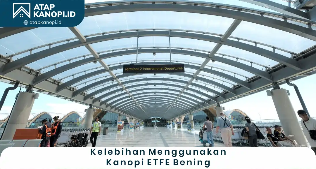 Kelebihan Menggunakan Kanopi ETFE Bening