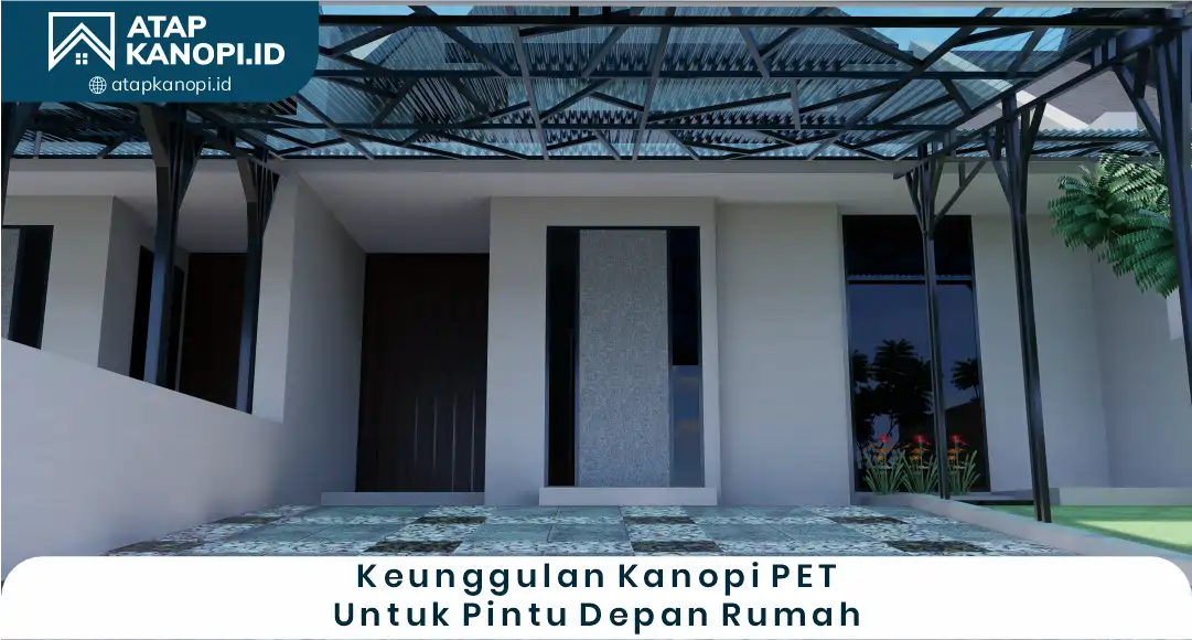 03 Keunggulan Kanopi PET untuk Pintu Depan Rumah