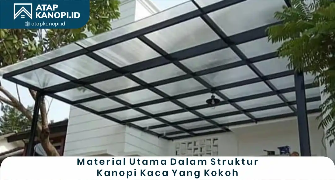 03 Material Utama Dalam Struktur Kanopi Kaca Yang Kokoh