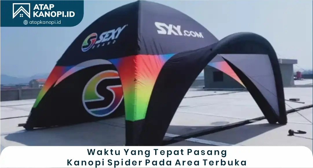 03 Waktu Yang Tepat Pasang Kanopi Spider Pada Area Terbuka