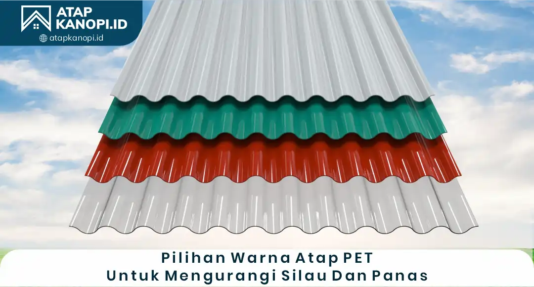 04 Pilihan Warna Atap PET Untuk Mengurangi Sialu Dan Panas